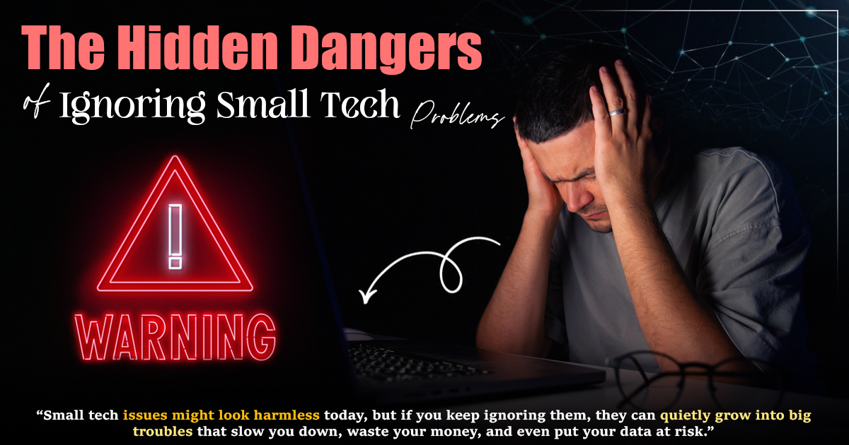 The Hidden Dangers of Ignoring Small Tech Problems