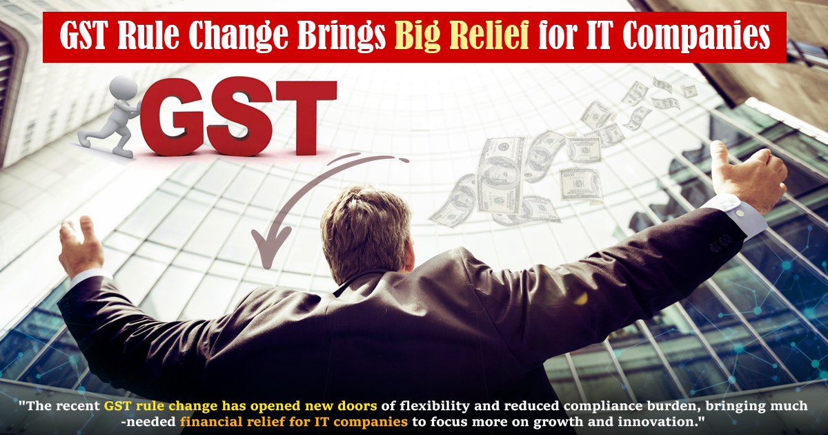 GST Rule Change Brings Big Relief For IT Companies