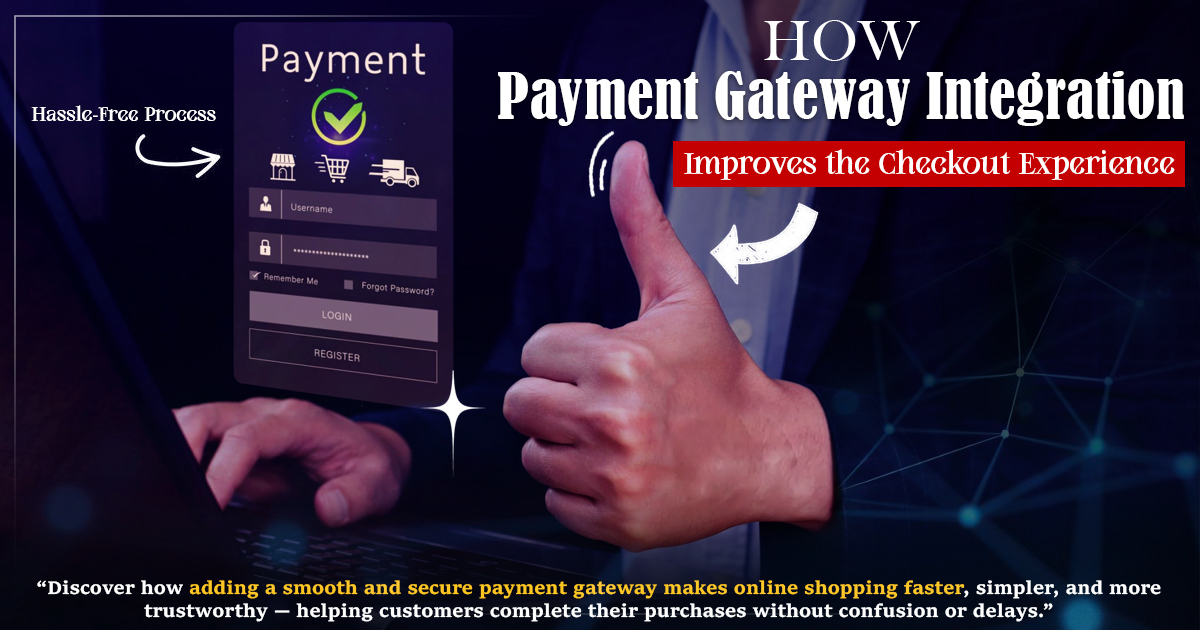 How Payment Gateway Integration Improves the Checkout Experience